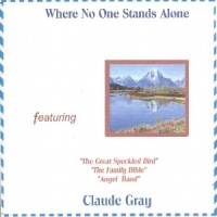 Claude Gray - Where No One Stands Alone